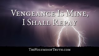 VENGEANCE IS MINE, I SHALL REPAY! - Thus says The Lord to the peoples of the earth! (w/ voice over)