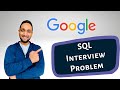 Google SQL Interview Problem | Solving SQL Interview Query