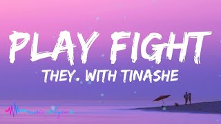 THEY. - Play Fight (Lyrics) With Tinashe