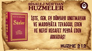 (0212) Huzmeler / İşte, sen, ey dünyayı unutmayan ve maddiyâta tevaggul eden ve nefsi kesafet peydâ