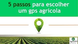 5 passos para escolher um GPS Agrícola!