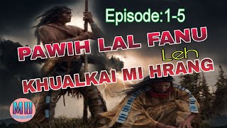 PAWIH LAL FANU LEH KHUALKAI MI HRANG# Episode: 1-5