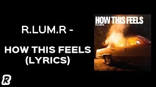 R.LUM.R - How This Feels (Lyrics)