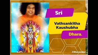 Sri Vathsankitha  Sri kaushubha Dhara,(Sri Sathya Sai Bhajan)🙏.