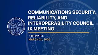 Communications Security, Reliability, and Interoperability Council IX Meeting