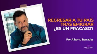 Regresar a tu país tras emigrar ¿es un fracaso? | Psicovivir