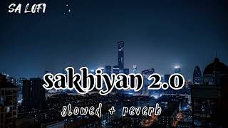 Sakhiyan2.0 [Slowed+Reverb] - Maninder Buttar | Tanishk B | Akshay - Vaani | Lofi Song