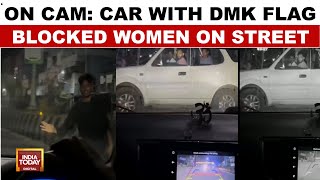 Scary Chennai Car Chase On Camera | Women Try To Flee, Blocked | Men with DMK Flag On Car