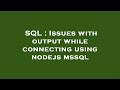 SQL : Issues with output while connecting using nodejs mssql