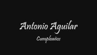 cumpleaños - Antonio Aguilar