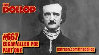 The Dollop Podcast Ep 667- Edgar Allen Poe: Part One