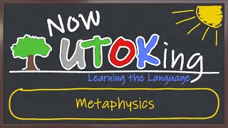 Now UTOKing | 12 | Metaphysics