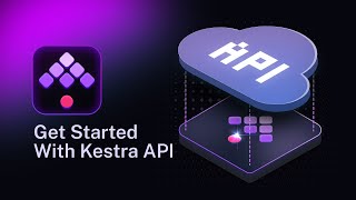 Get Started with the Kestra API | How-to Guide