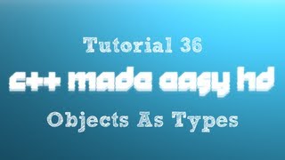 C++ Made Easy HD Tutorial 36 - Objects As Types
