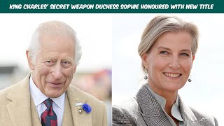 King Charles' secret weapon Duchess Sophie honoured with new title