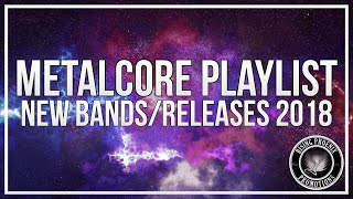 Metalcore Playlist | New Bands/Releases 2018 Mix