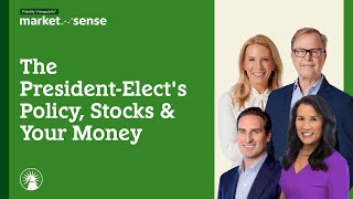 The President-Elect's Policy Stocks & Your Money - 11/12/24 | Market Sense | Fidelity Investments