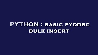 PYTHON : basic pyodbc bulk insert