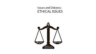 issues and debates revision: Ethical Issues