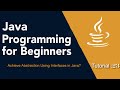 Java Programming for Beginners Tutorial: 23 (Achieve Abstraction using Interfaces in java?)
