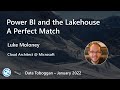 Luke Moloney: Power BI and the Lakehouse - A Perfect Match