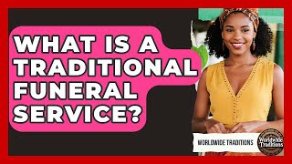 What Is A Traditional Funeral Service? - Worldwide Traditions