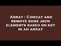Array : Concat and remove some json elements based on key in an array