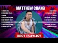 Matthew Chang Greatest Hits Full Album ▶️ Full Album ▶️ Top 10 Hits of All Time