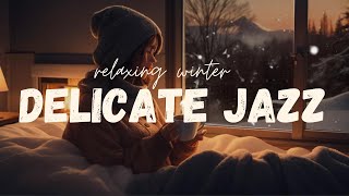Delicate Winter Jazz ☕ Lightly Relaxing Coffee Jazz Music & Happy Bossa Nova Piano For Relaxation