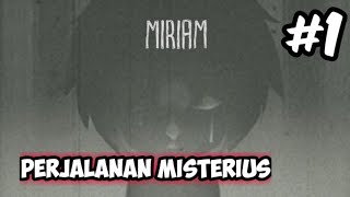 Perjalanan Misterius - Miriam : The Escape Indonesia | Chapter #1