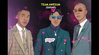 Sugar -Team Awesum