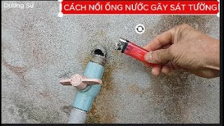 CÁCH NỐI ỐNG NƯỚC PVC BỊ GÃY SÁT TƯỜNG