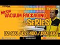 DZ-600, DZ-400, DDZ-330 REVIEW MESIN PENGEMAS VACUUM KEDAP UDARA UNTUK JAJANAN, FROZEN FOOD DLL