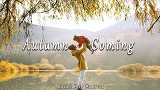 Autumn Coming 📚🍁 Relaxing Melodies to Get Your   - Best Indie/Pop/Folk Playlist