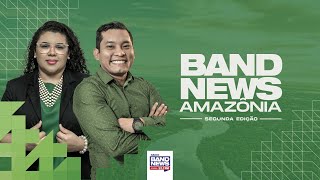 BANDNEWS AMAZÔNIA 2ª EDIÇÃO | 27.01.25