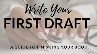 Write Your First Draft: Strategies for Finishing Your Book