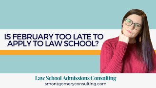 Is February Too Late to Apply to Law School? (2023) | S. Montgomery Consulting