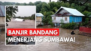 RUMAH-RUMAH HANYUT! | BANJIR PARAH TERJANG Sumbawa, Nusa Tenggara Barat