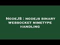 NodeJS : nodejs binary websocket mimetype handling