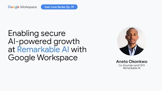 Enabling secure AI-powered growth at Remarkable AI with Google Workspace