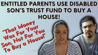 ENTITLED PARENTS USE DISABLED SONS TRUST FUND TO BUY A HOUSE! JUDGE NOT HAPPY...