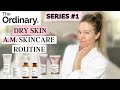 THE ORDINARY SKINCARE ROUTINE FOR DRY SKIN (A.M.)