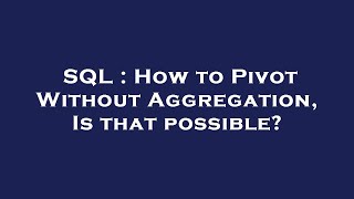 SQL : How to Pivot Without Aggregation, Is that possible?