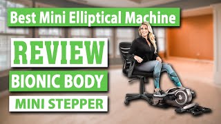 Bionic Body Under Desk Elliptical Mini Stepper Trainer Review - Best Mini Elliptical Machine