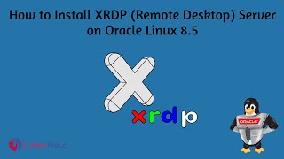 How to install Xrdp Server (Remote Desktop) on Oracle Linux 8.5