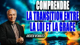 Comprendre la Transition entre la Loi et la Grâce: Andrew Wommack