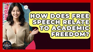 How Does Free Speech Relate To Academic Freedom? - The Ethical Compass