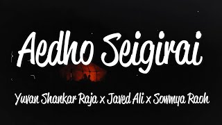 Aedho Seigirai (Lyrics) - Yuvan Shankar Raja, Javed Ali and Sowmya Raoh