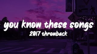 i bet you know all these songs ~2017 throwback nostalgia playlist