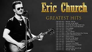 Eric Church Greatest Hits Full Album - Eric Church Best Songs 2022 - Eric Church Country Songs 2022